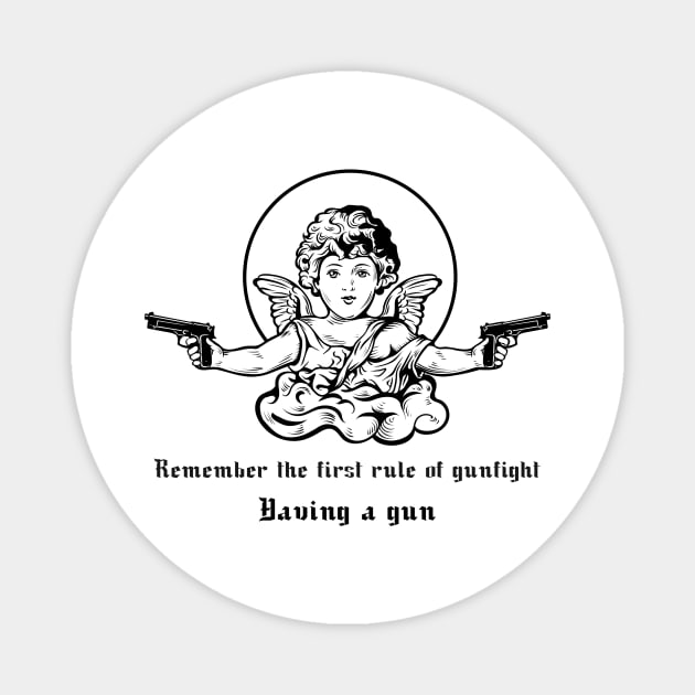Remember The First Rule Of A Gunfight.Having A Gun-Cool Magnet by Mrkedi